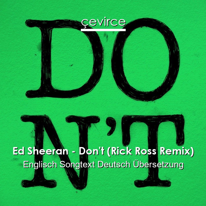 Ed Sheeran – Don’t (Rick Ross Remix) Englisch Songtext Deutsch Übersetzung