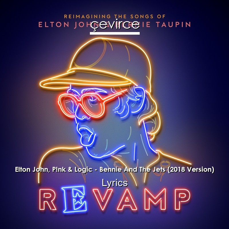 Elton John, P!nk & Logic – Bennie And The Jets (2018 Version) Lyrics