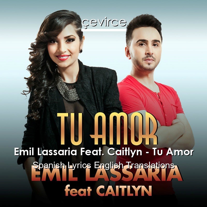 Emil Lassaria Feat. Caitlyn – Tu Amor Spanish Lyrics English Translations