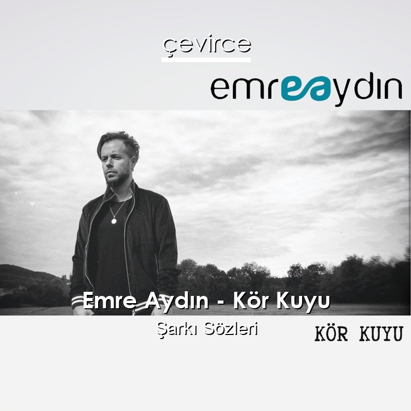 Emre Aydın – Kör Kuyu Şarkı Sözleri