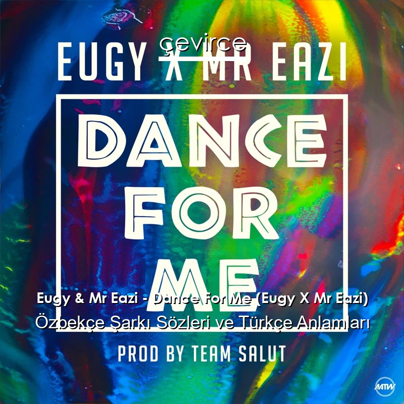 Eugy & Mr Eazi – Dance For Me (Eugy X Mr Eazi) Özbekçe Şarkı Sözleri Türkçe Anlamları