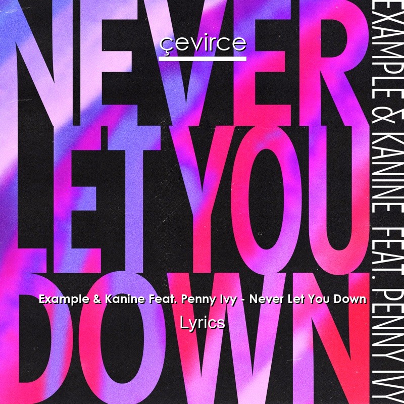 Example & Kanine Feat. Penny Ivy – Never Let You Down Lyrics