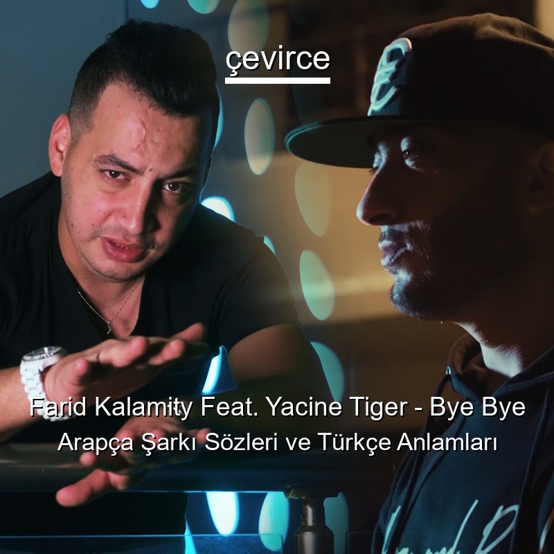 Farid Kalamity Feat. Yacine Tiger – Bye Bye Arapça Şarkı Sözleri Türkçe Anlamları
