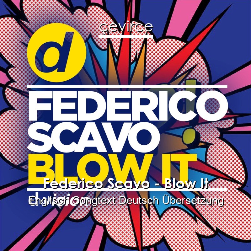 Federico Scavo – Blow It Englisch Songtext Deutsch Übersetzung