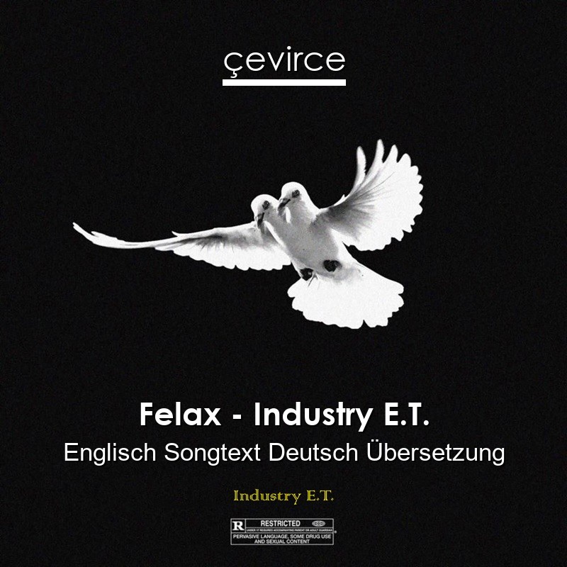 Felax – Industry E.T. Englisch Songtext Deutsch Übersetzung