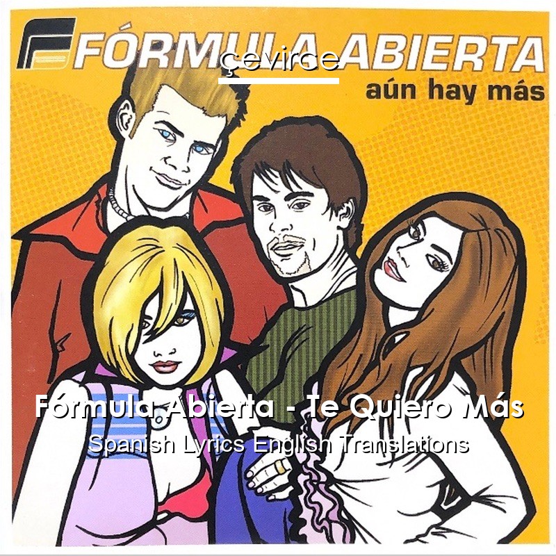 Fórmula Abierta – Te Quiero Más Spanish Lyrics English Translations