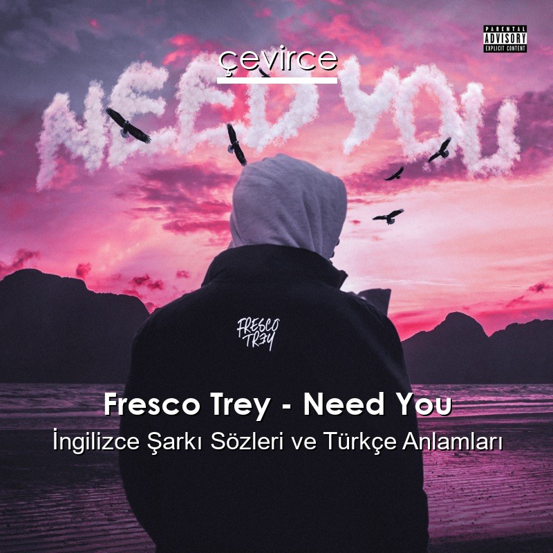 Fresco Trey – Need You İngilizce Şarkı Sözleri Türkçe Anlamları