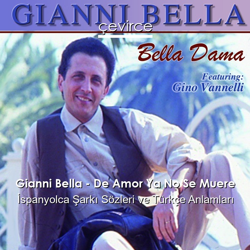 Gianni Bella – De Amor Ya No Se Muere İspanyolca Şarkı Sözleri Türkçe Anlamları