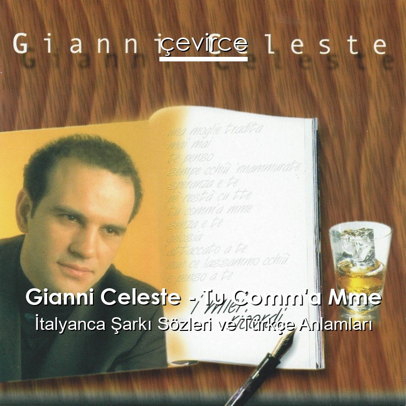 Gianni Celeste – Tu Comm’a Mme İtalyanca Şarkı Sözleri Türkçe Anlamları