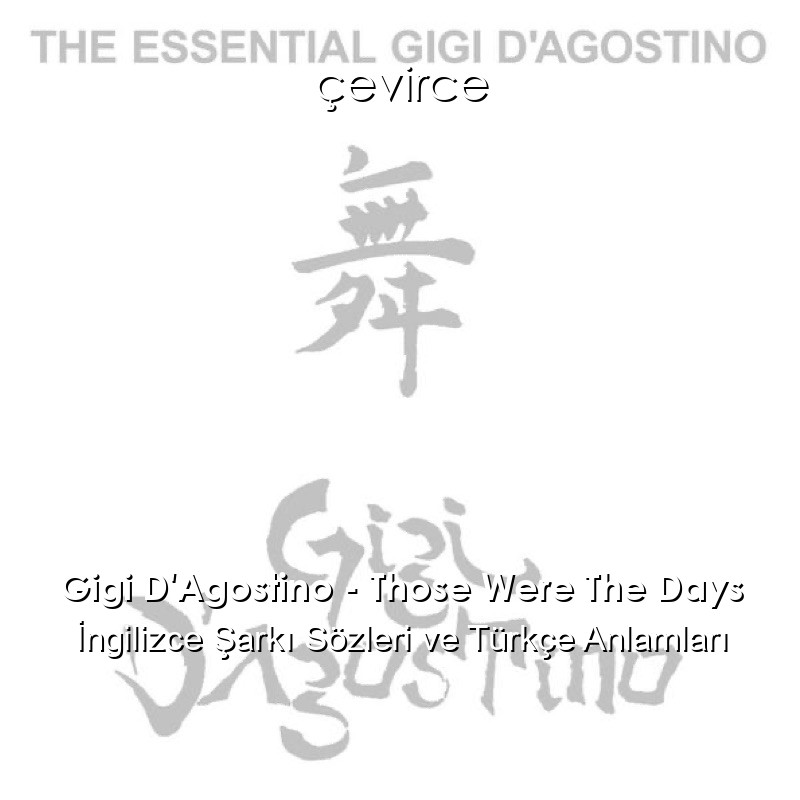 Gigi D’Agostino – Those Were The Days İngilizce Şarkı Sözleri Türkçe Anlamları