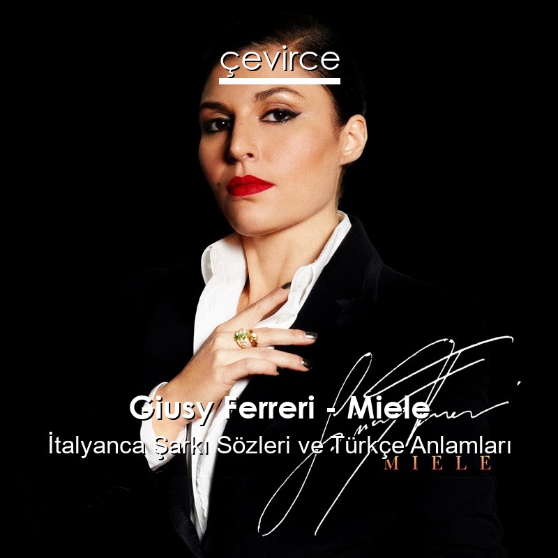 Giusy Ferreri – Miele İtalyanca Şarkı Sözleri Türkçe Anlamları