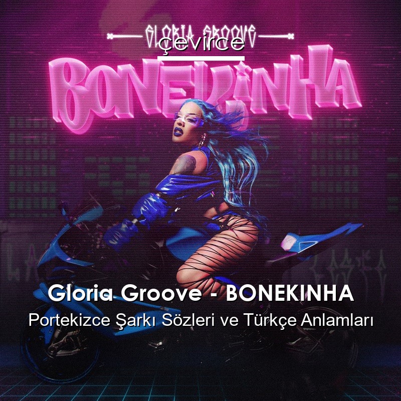 Gloria Groove – BONEKINHA Portekizce Şarkı Sözleri Türkçe Anlamları
