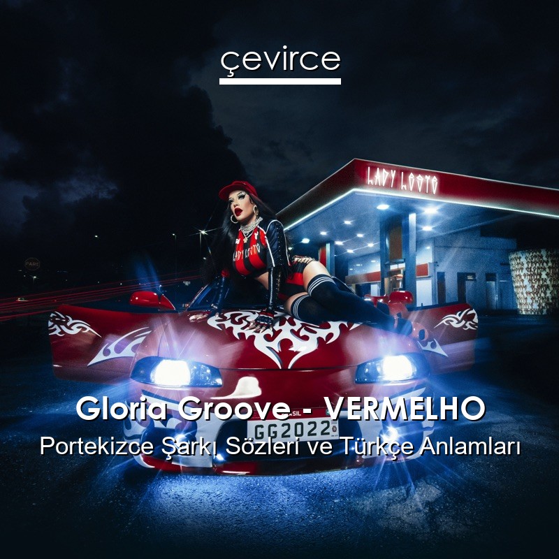Gloria Groove – VERMELHO Portekizce Şarkı Sözleri Türkçe Anlamları