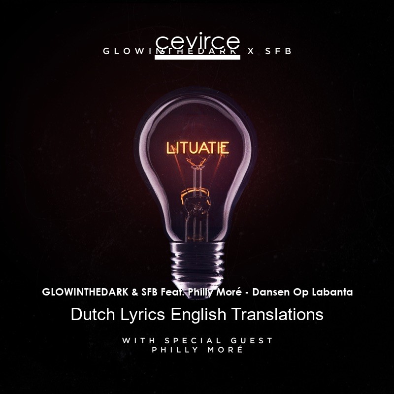 GLOWINTHEDARK & SFB Feat. Philly Moré – Dansen Op Labanta Dutch Lyrics English Translations