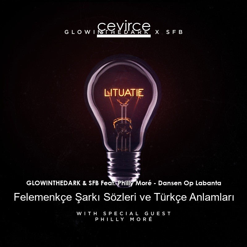 GLOWINTHEDARK & SFB Feat. Philly Moré – Dansen Op Labanta Felemenkçe Şarkı Sözleri Türkçe Anlamları