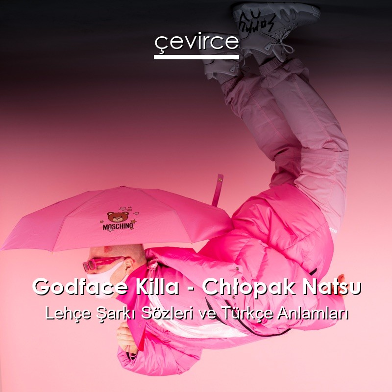 Godface Killa – Chłopak Natsu Lehçe Şarkı Sözleri Türkçe Anlamları