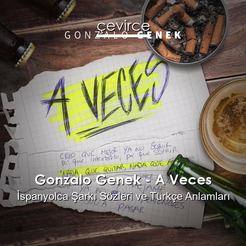 Gonzalo Genek – A Veces İspanyolca Şarkı Sözleri Türkçe Anlamları