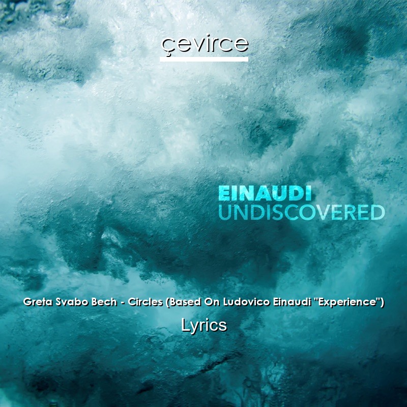 Greta Svabo Bech – Circles (Based On Ludovico Einaudi “Experience”) Lyrics