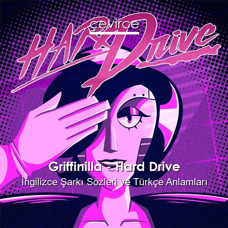 Griffinilla – Hard Drive İngilizce Şarkı Sözleri Türkçe Anlamları