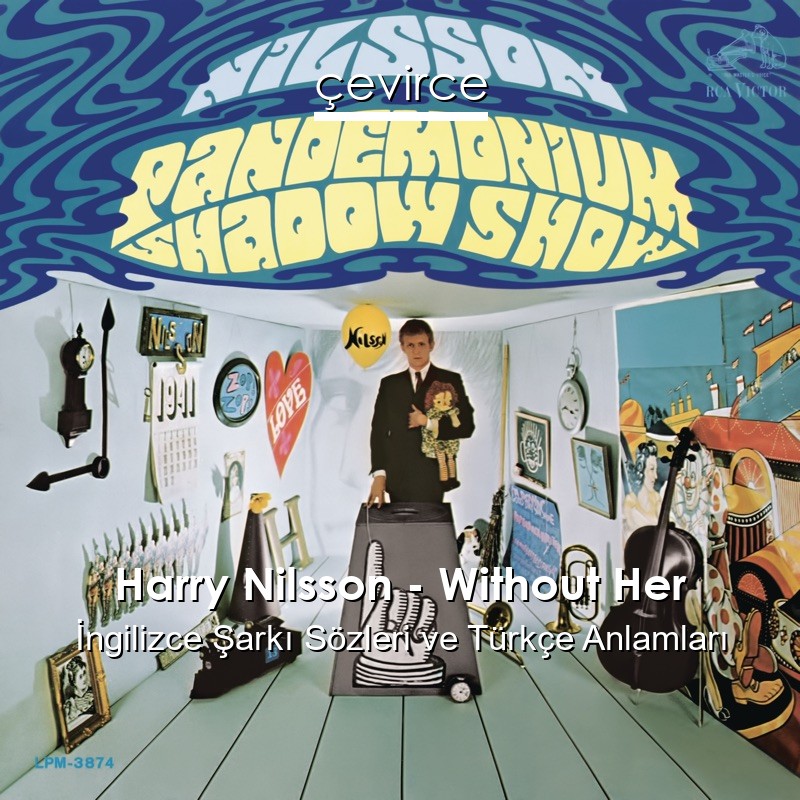 Harry Nilsson – Without Her İngilizce Şarkı Sözleri Türkçe Anlamları