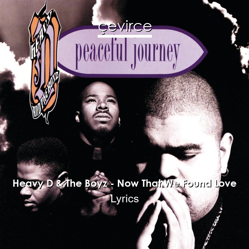 Heavy D & The Boyz – Now That We Found Love Lyrics