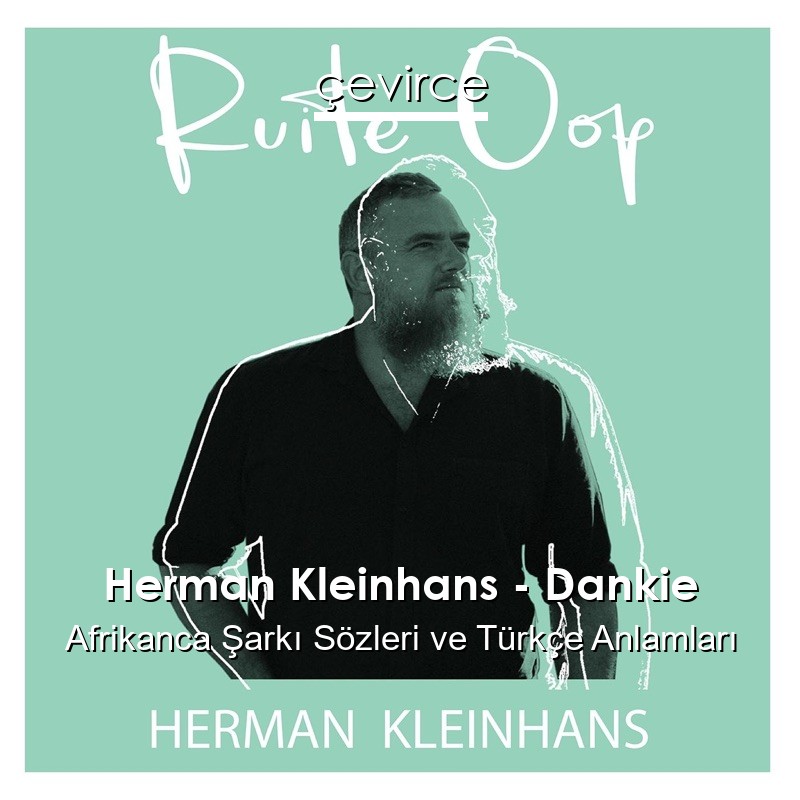 Herman Kleinhans – Dankie Afrikanca Şarkı Sözleri Türkçe Anlamları