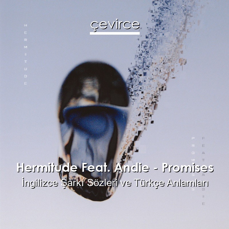 Hermitude Feat. Andie – Promises İngilizce Şarkı Sözleri Türkçe Anlamları
