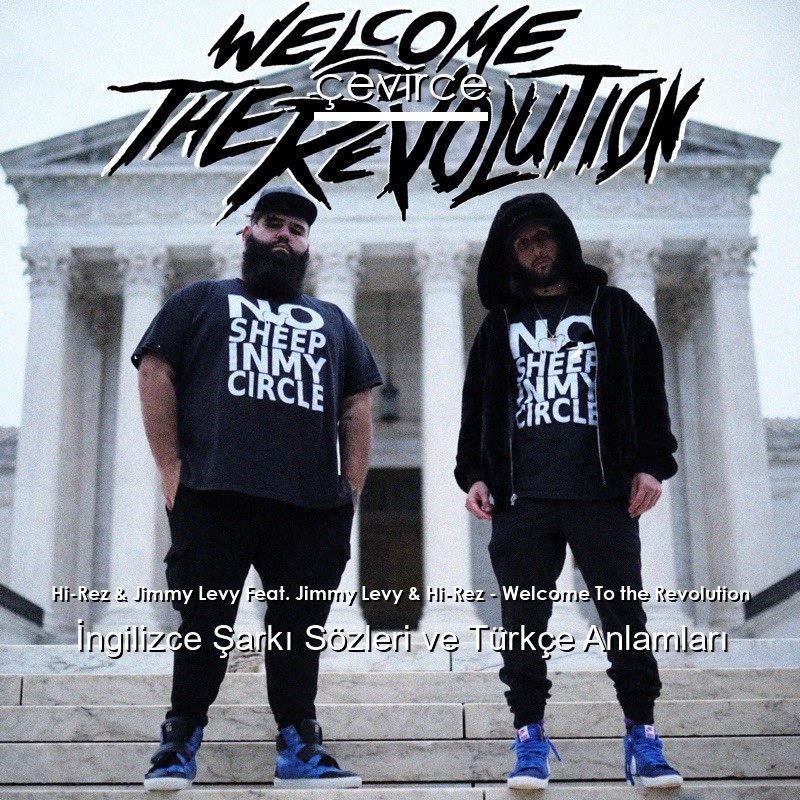 Hi-Rez & Jimmy Levy Feat. Jimmy Levy & Hi-Rez – Welcome To the Revolution İngilizce Şarkı Sözleri Türkçe Anlamları