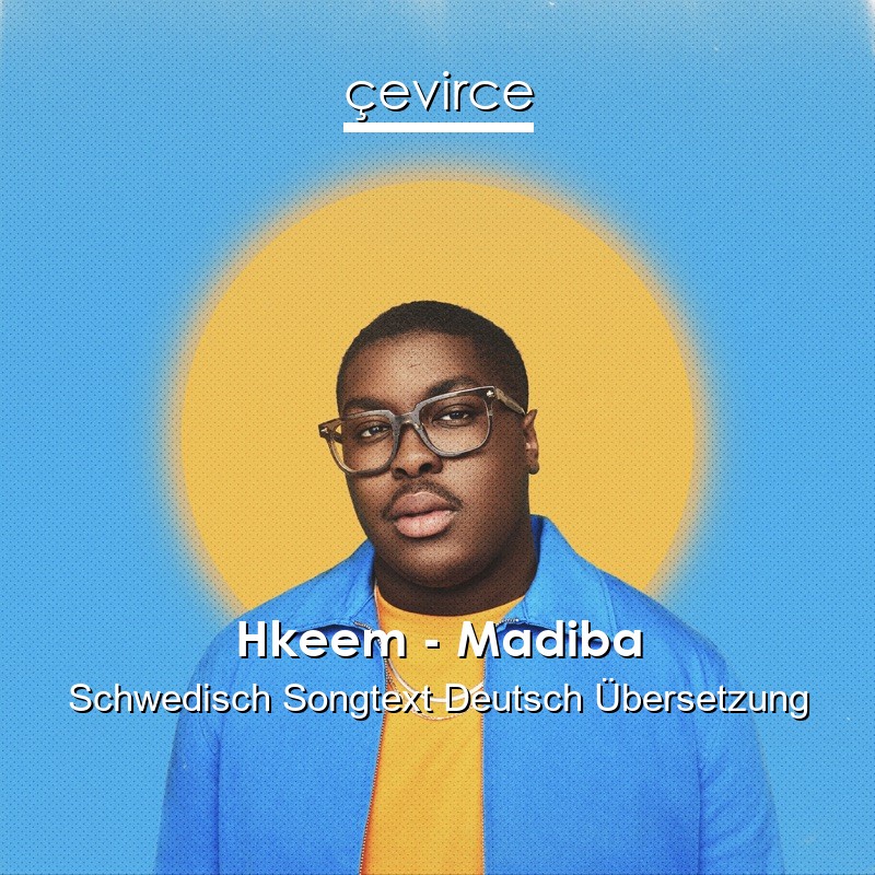 Hkeem – Madiba Schwedisch Songtext Deutsch Übersetzung