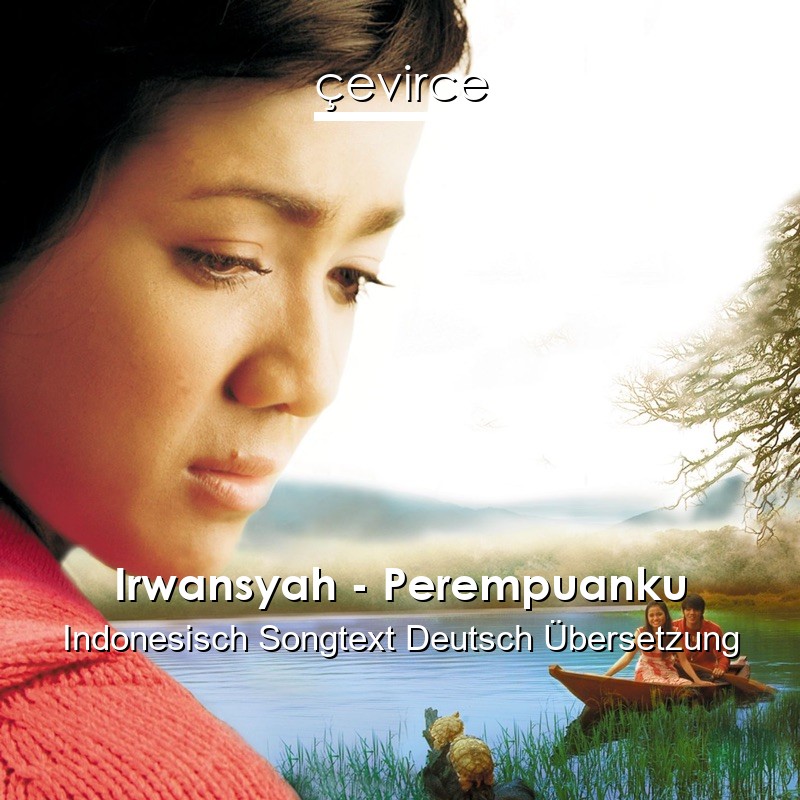 Irwansyah – Perempuanku Indonesisch Songtext Deutsch Übersetzung
