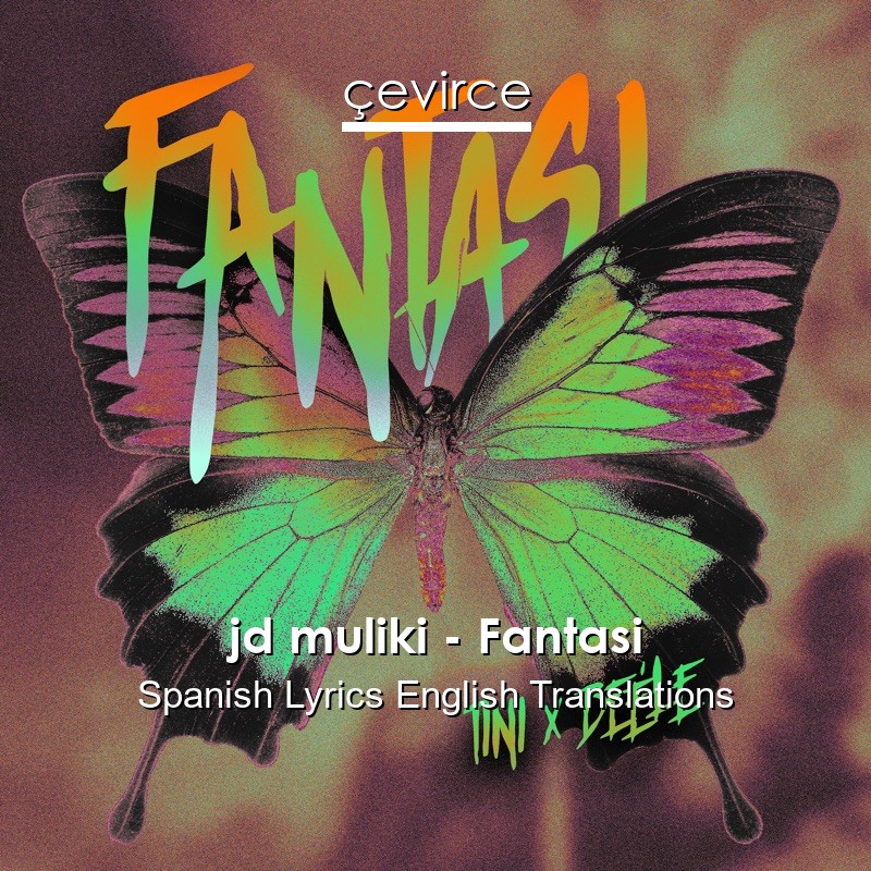 jd muliki – Fantasi Spanish Lyrics English Translations