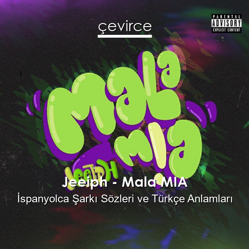 Jeeiph – Mala MIA İspanyolca Şarkı Sözleri Türkçe Anlamları