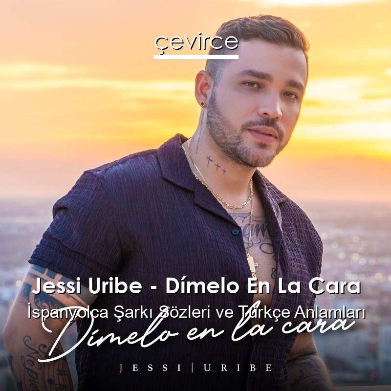 Jessi Uribe – Dímelo En La Cara İspanyolca Şarkı Sözleri Türkçe Anlamları
