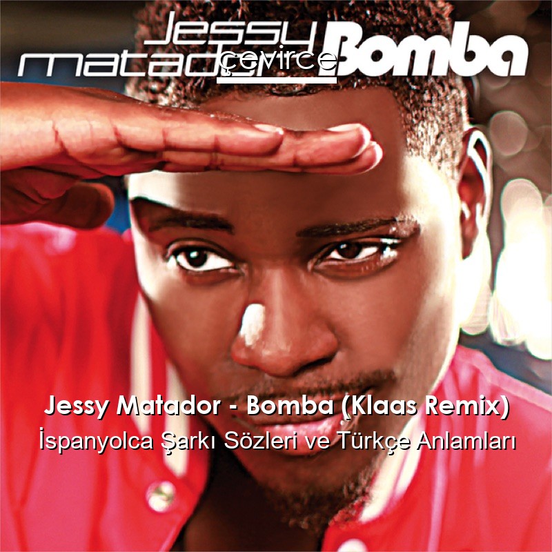 Jessy Matador – Bomba (Klaas Remix) İspanyolca Şarkı Sözleri Türkçe Anlamları