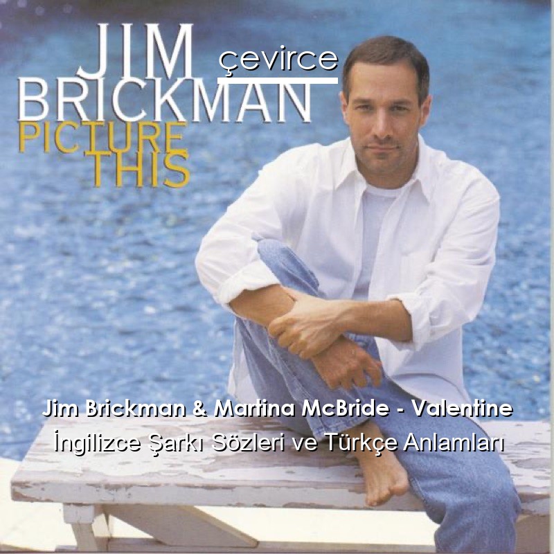 Jim Brickman & Martina McBride – Valentine İngilizce Şarkı Sözleri Türkçe Anlamları