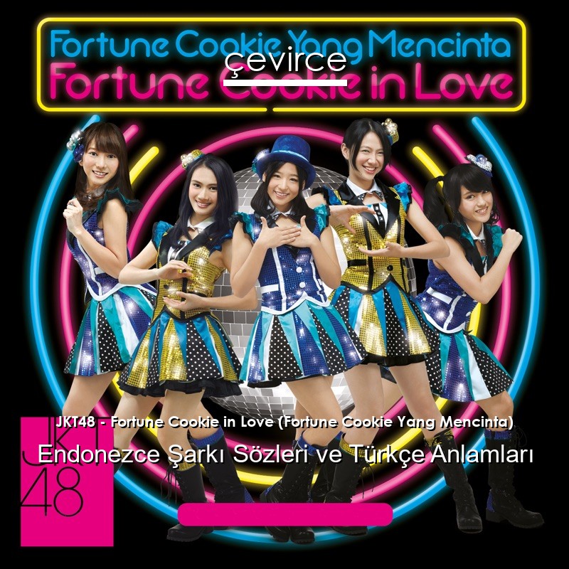 JKT48 – Fortune Cookie in Love (Fortune Cookie Yang Mencinta) Endonezce Şarkı Sözleri Türkçe Anlamları
