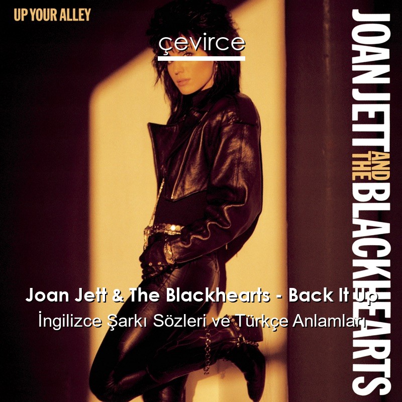 Joan Jett & The Blackhearts – Back It Up İngilizce Şarkı Sözleri Türkçe Anlamları