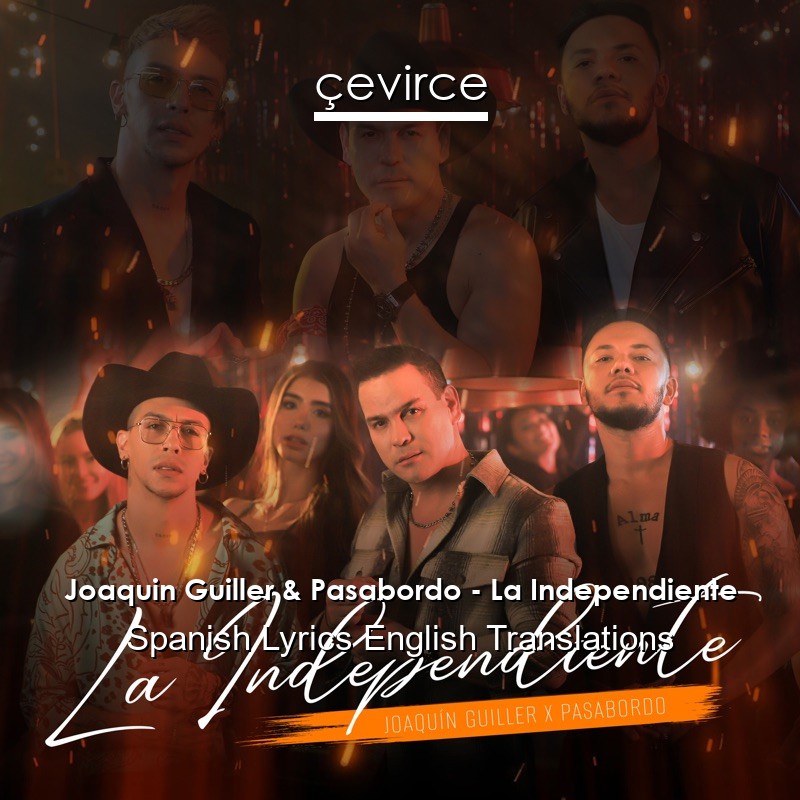 Joaquin Guiller & Pasabordo – La Independiente Spanish Lyrics English Translations