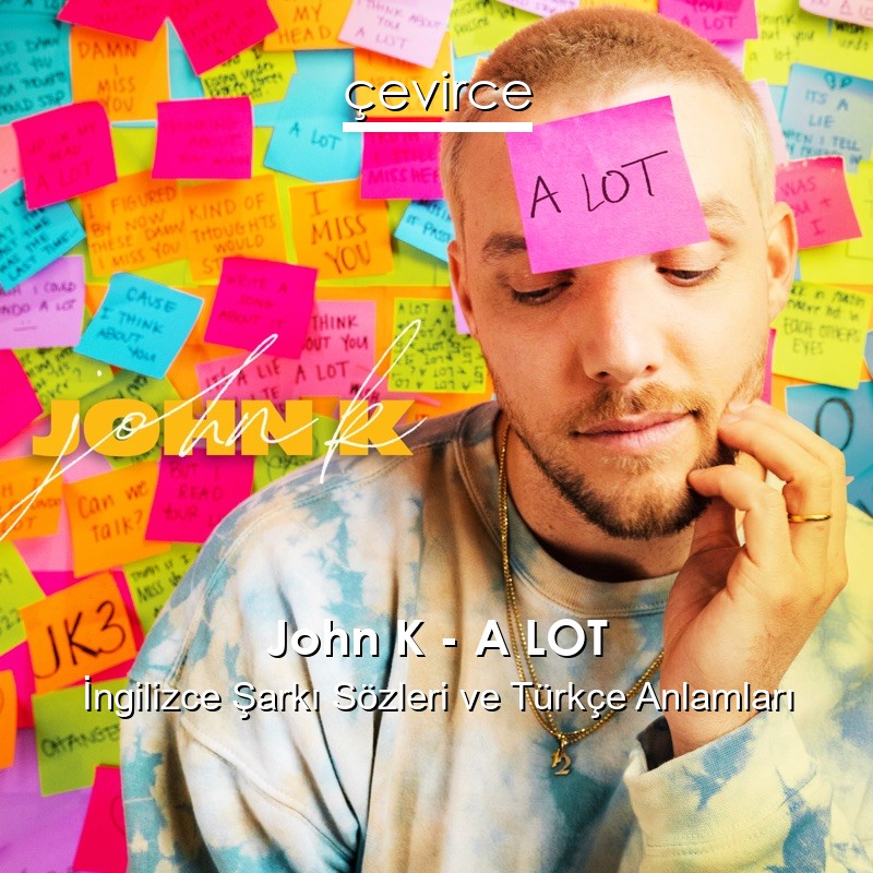 John K – A LOT İngilizce Şarkı Sözleri Türkçe Anlamları