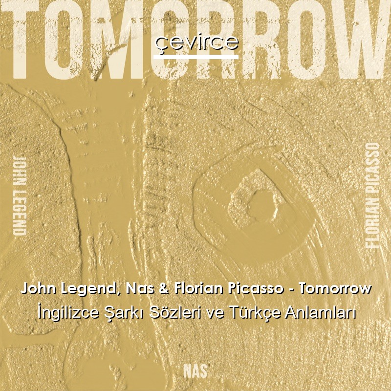 John Legend, Nas & Florian Picasso – Tomorrow İngilizce Şarkı Sözleri Türkçe Anlamları