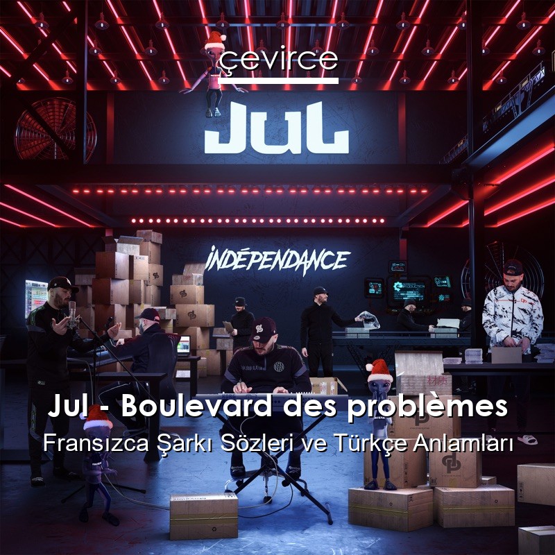 Jul – Boulevard des problèmes Fransızca Şarkı Sözleri Türkçe Anlamları