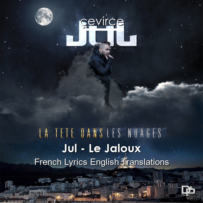 Jul – Le Jaloux French Lyrics English Translations
