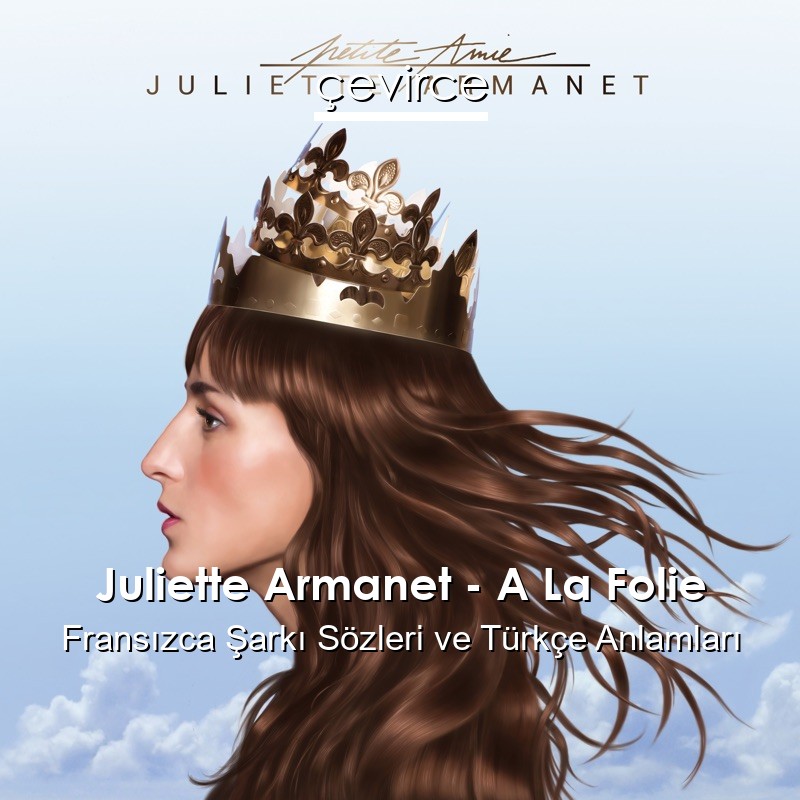 Juliette Armanet – A La Folie Fransızca Şarkı Sözleri Türkçe Anlamları