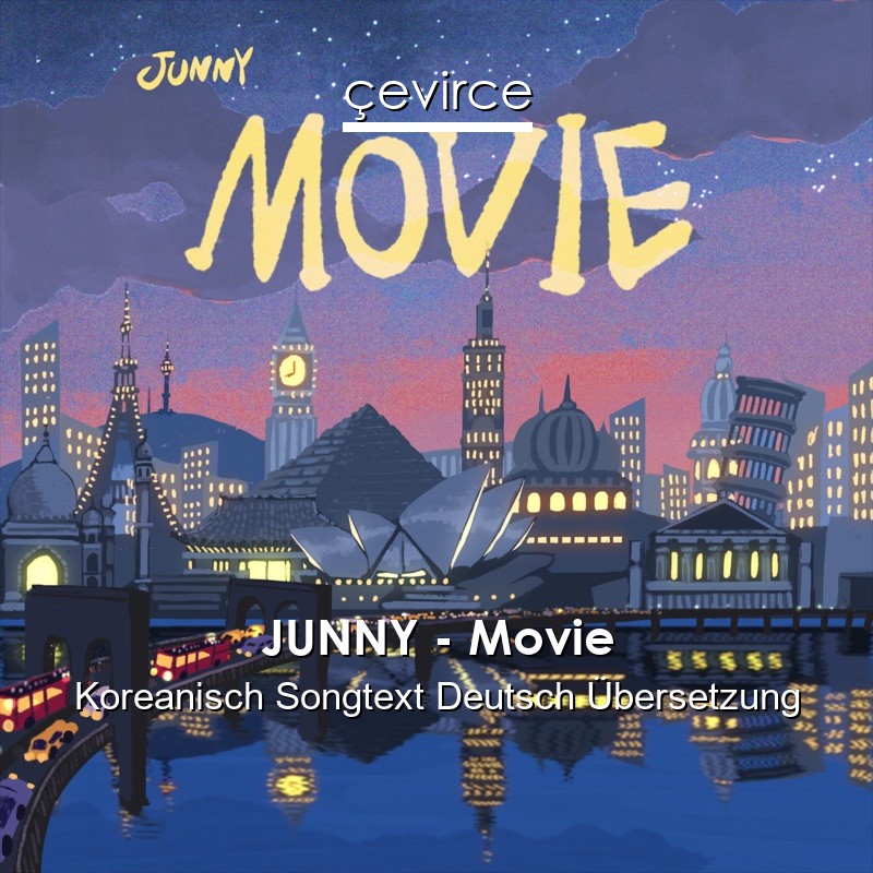 JUNNY – Movie Koreanisch Songtext Deutsch Übersetzung