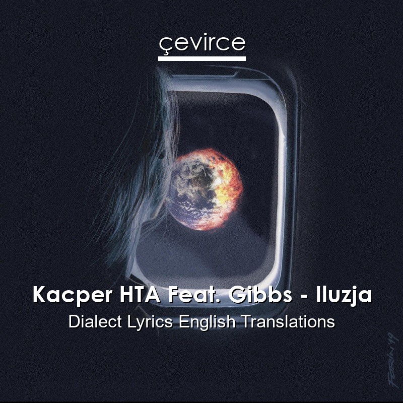 Kacper HTA Feat. Gibbs – Iluzja Dialect Lyrics English Translations