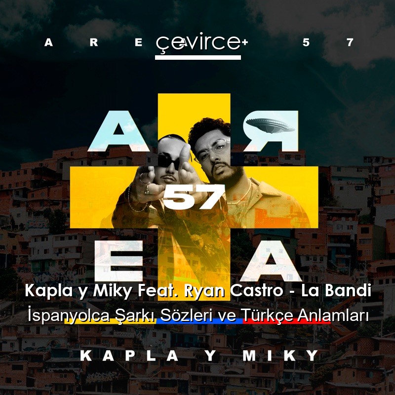 Kapla y Miky Feat. Ryan Castro – La Bandi İspanyolca Şarkı Sözleri Türkçe Anlamları