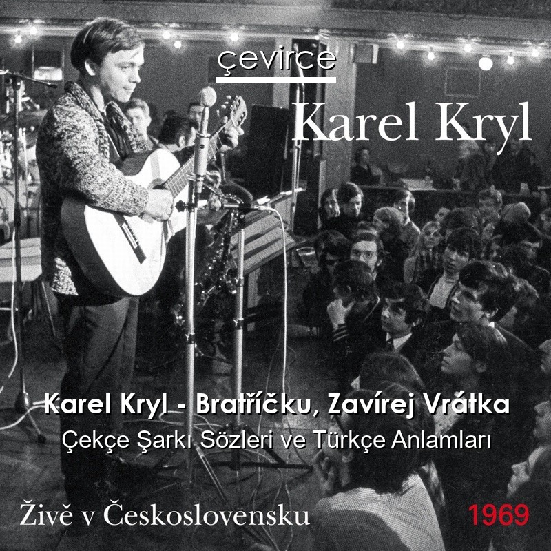 Karel Kryl – Bratříčku, Zavírej Vrátka Çekçe Şarkı Sözleri Türkçe Anlamları