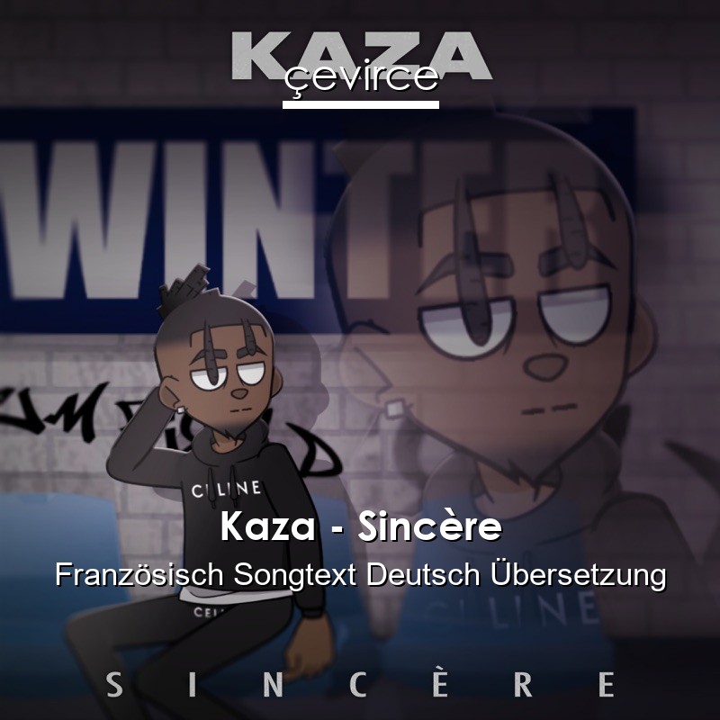 Kaza – Sincère Französisch Songtext Deutsch Übersetzung