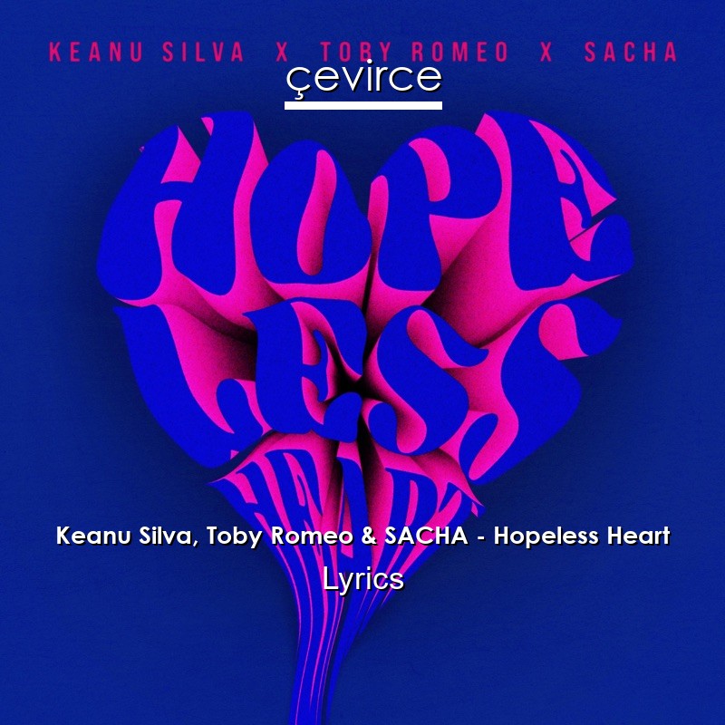 Keanu Silva, Toby Romeo & SACHA – Hopeless Heart Lyrics