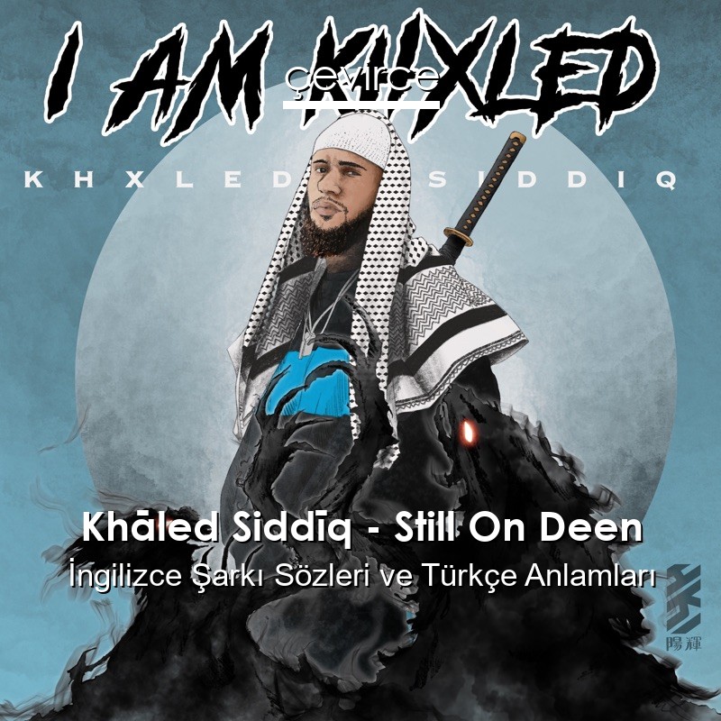 Khāled Siddīq – Still On Deen İngilizce Şarkı Sözleri Türkçe Anlamları